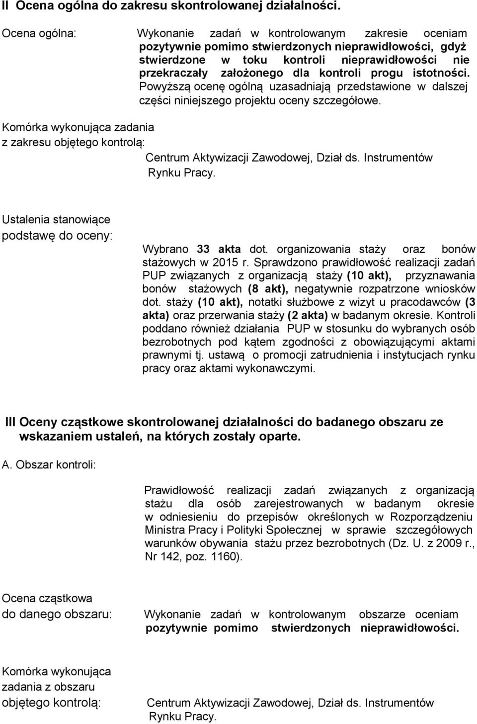 kontroli progu istotności. Powyższą ocenę ogólną uzasadniają przedstawione w dalszej części niniejszego projektu oceny szczegółowe.