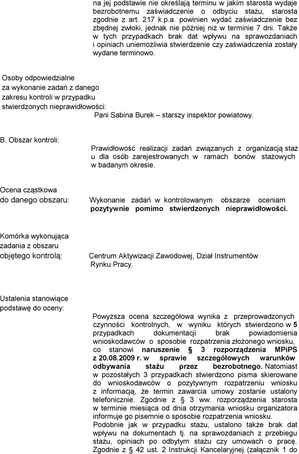 Osoby odpowiedzialne za wykonanie zadań z danego zakresu kontroli w przypadku stwierdzonych nieprawidłowości: Pani Sabina Bu