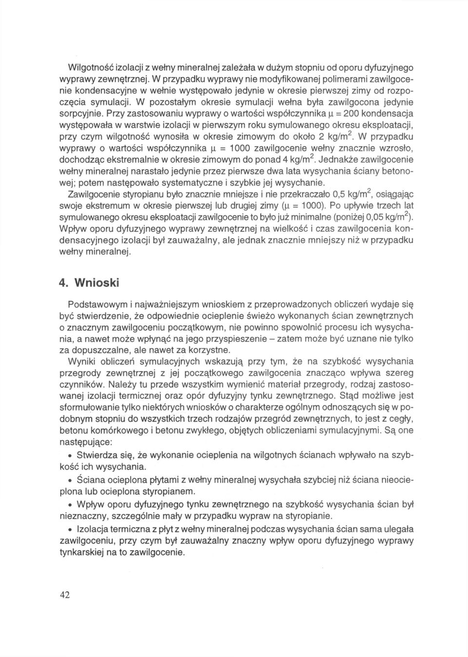 W pozostałym okresie symulacji wełna była zawilgocona jedynie sorpcyjnie.
