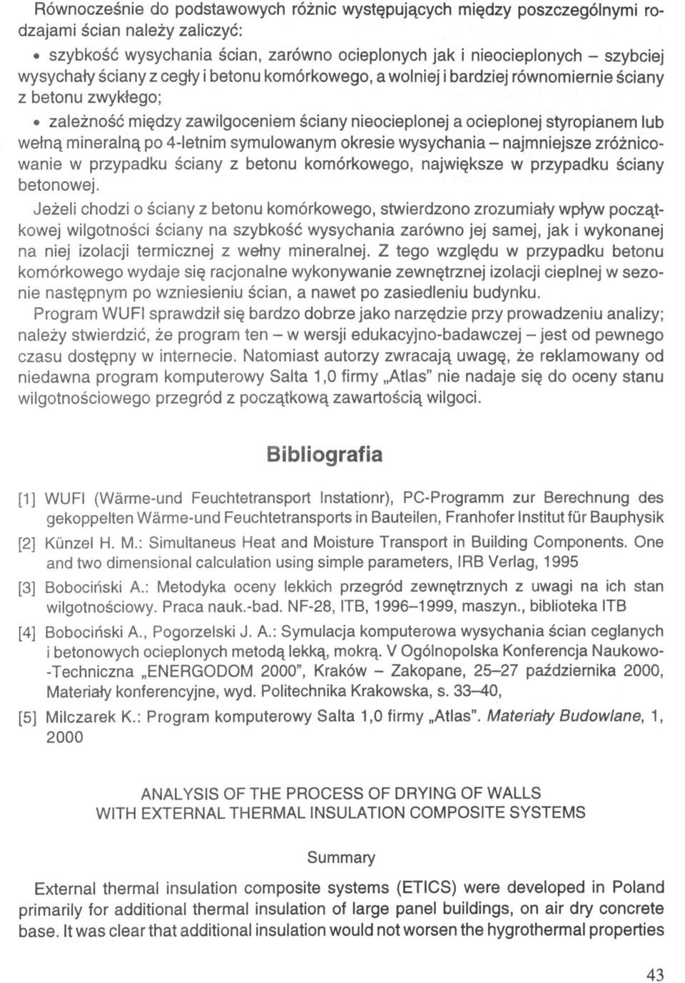 4-letnim symulowanym okresie wysychania - najmniejsze zróżnicowanie w przypadku ściany z betonu komórkowego, największe w przypadku ściany betonowej.