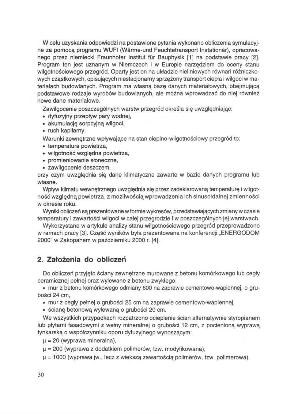 Oparty jest on na układzie nieliniowych równań różniczkowych cząstkowych, opisujących niestacjonarny sprzężony transport ciepła i wilgoci w materiałach budowlanych.