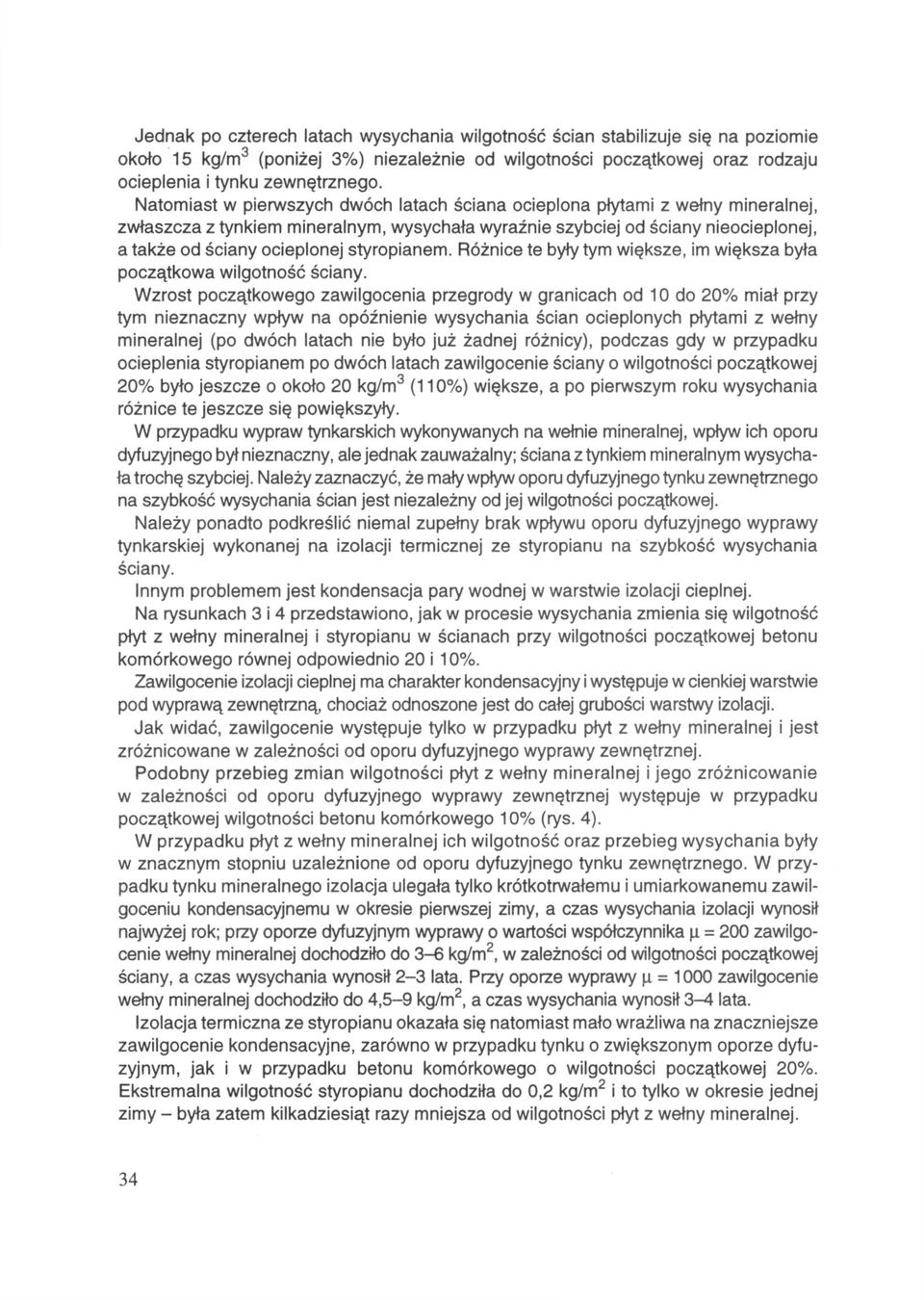 styropianem. Różnice te były tym większe, im większa była początkowa wilgotność ściany.