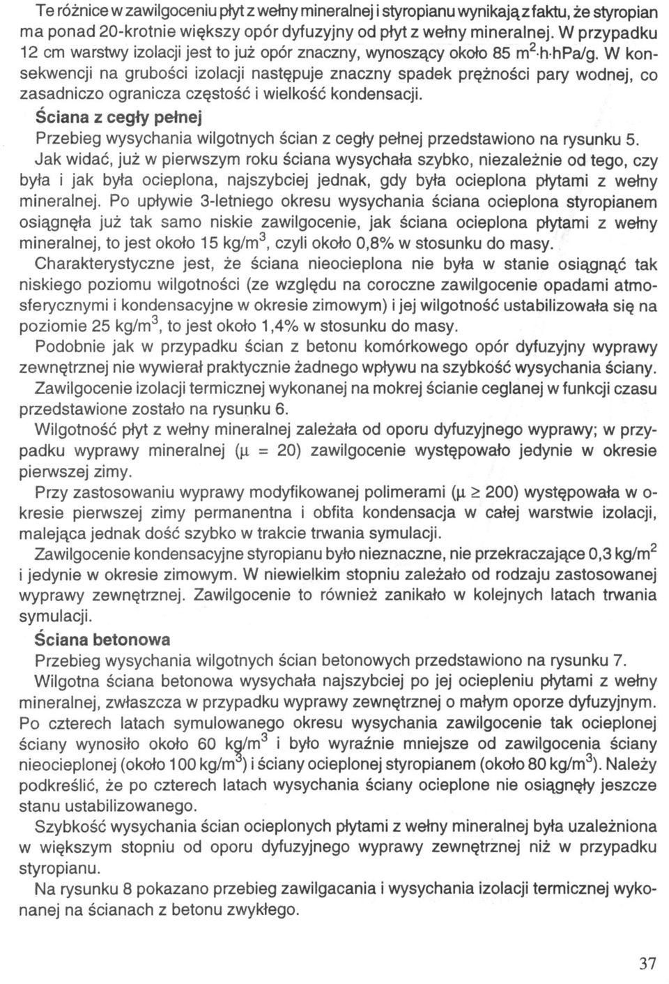 wielkość kondensacji. Ściana z cegły pełnej Przebieg wysychania wilgotnych ścian z cegły pełnej przedstawiono na rysunku 5.