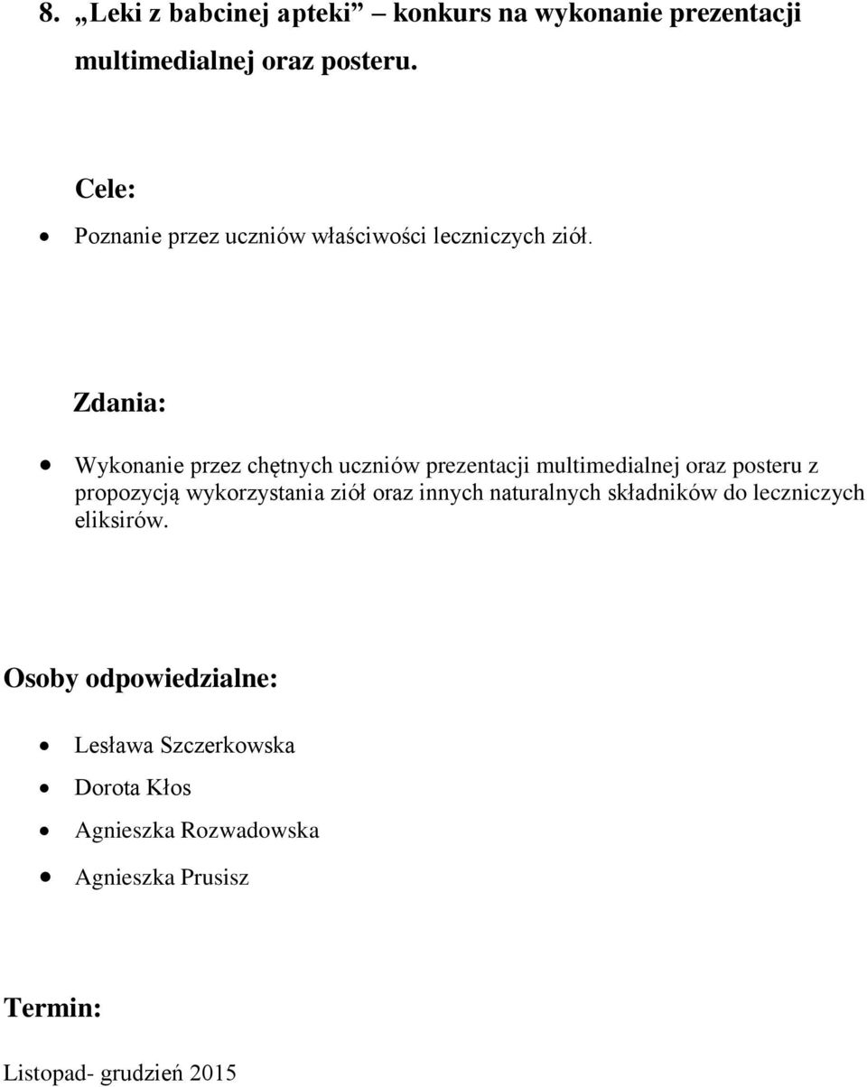 Zdania: Wykonanie przez chętnych uczniów prezentacji multimedialnej oraz posteru z propozycją