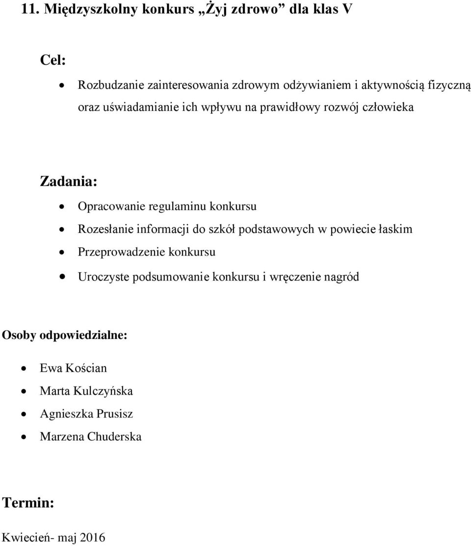 konkursu Rozesłanie informacji do szkół podstawowych w powiecie łaskim Przeprowadzenie konkursu Uroczyste