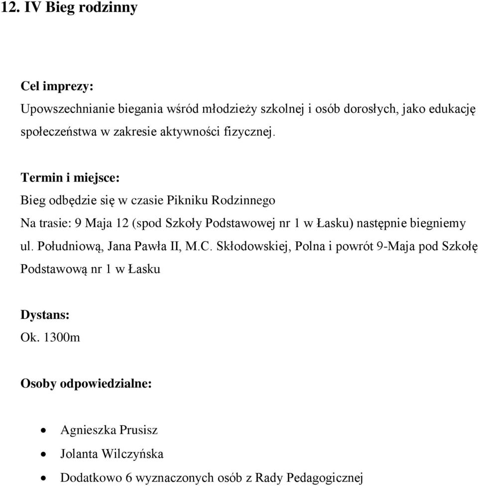 Termin i miejsce: Bieg odbędzie się w czasie Pikniku Rodzinnego Na trasie: 9 Maja 12 (spod Szkoły Podstawowej nr 1 w Łasku)