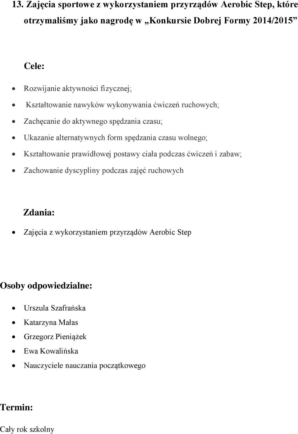 spędzania czasu wolnego; Kształtowanie prawidłowej postawy ciała podczas ćwiczeń i zabaw; Zachowanie dyscypliny podczas zajęć ruchowych Zdania: Zajęcia z
