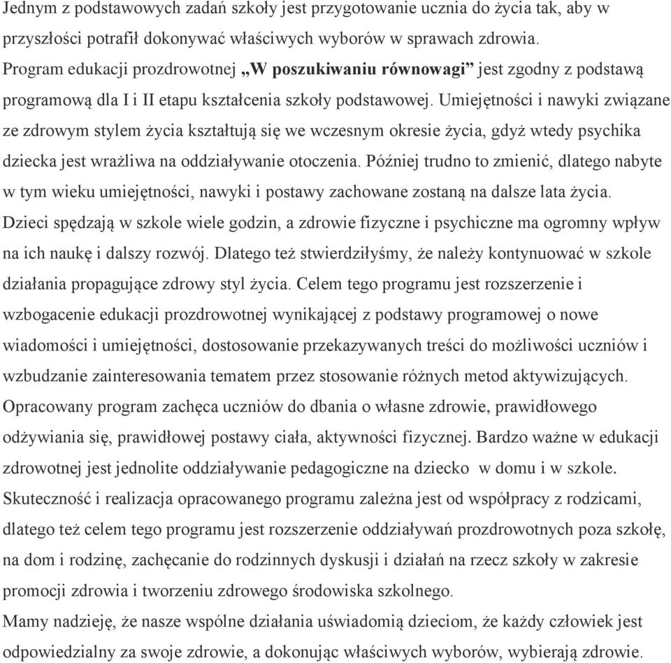 Umiejętności i nawyki związane ze zdrowym stylem życia kształtują się we wczesnym okresie życia, gdyż wtedy psychika dziecka jest wrażliwa na oddziaływanie otoczenia.
