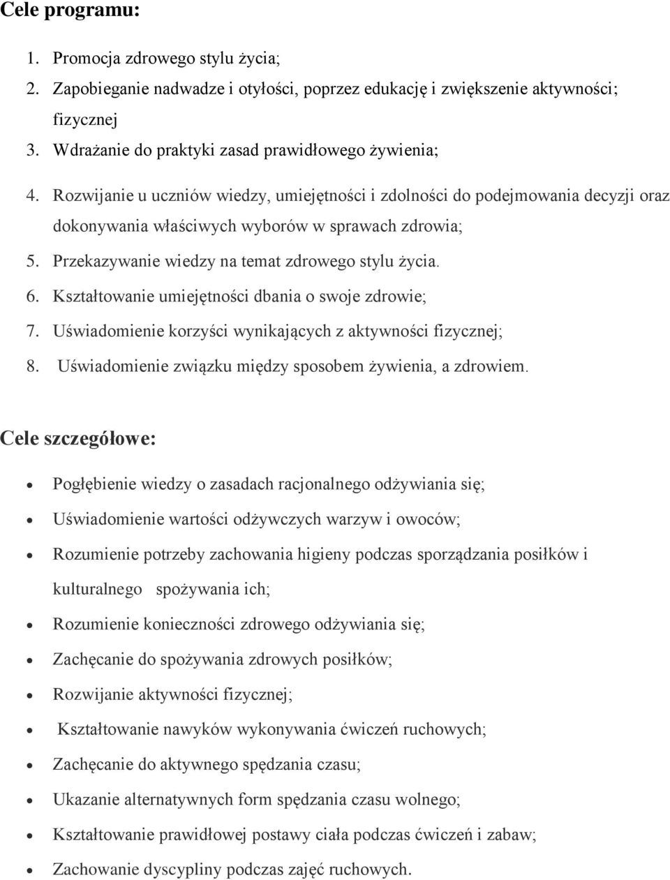 Kształtowanie umiejętności dbania o swoje zdrowie; 7. Uświadomienie korzyści wynikających z aktywności fizycznej; 8. Uświadomienie związku między sposobem żywienia, a zdrowiem.
