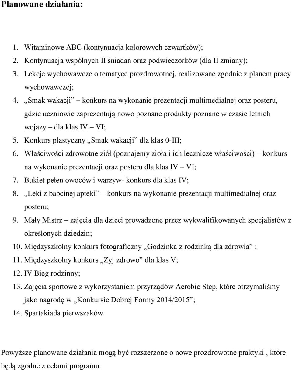 Smak wakacji konkurs na wykonanie prezentacji multimedialnej oraz posteru, gdzie uczniowie zaprezentują nowo poznane produkty poznane w czasie letnich wojaży dla klas IV VI; 5.