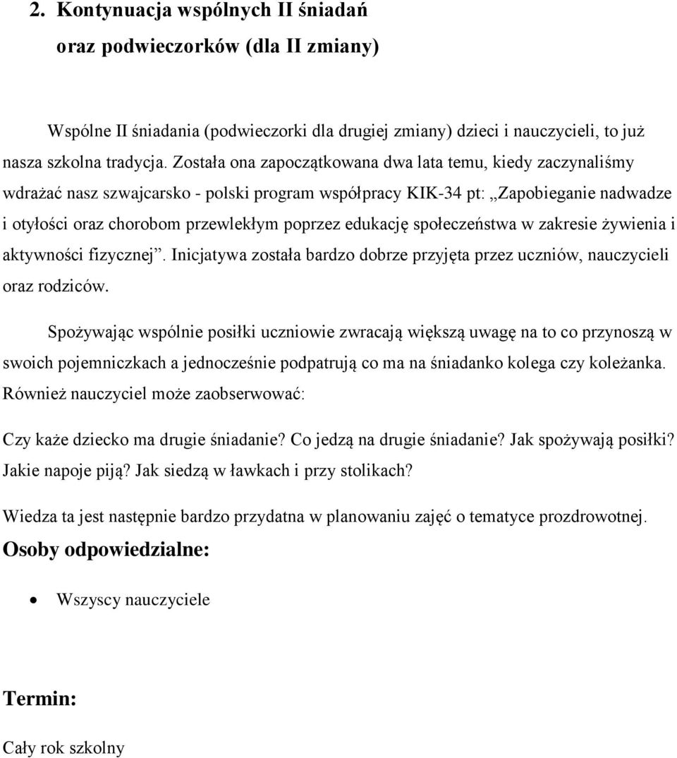 edukację społeczeństwa w zakresie żywienia i aktywności fizycznej. Inicjatywa została bardzo dobrze przyjęta przez uczniów, nauczycieli oraz rodziców.