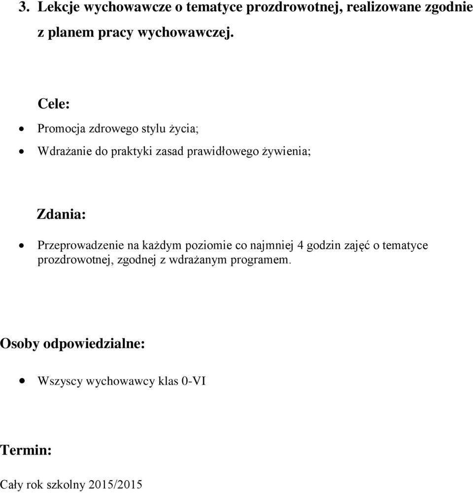 Cele: Promocja zdrowego stylu życia; Wdrażanie do praktyki zasad prawidłowego żywienia;