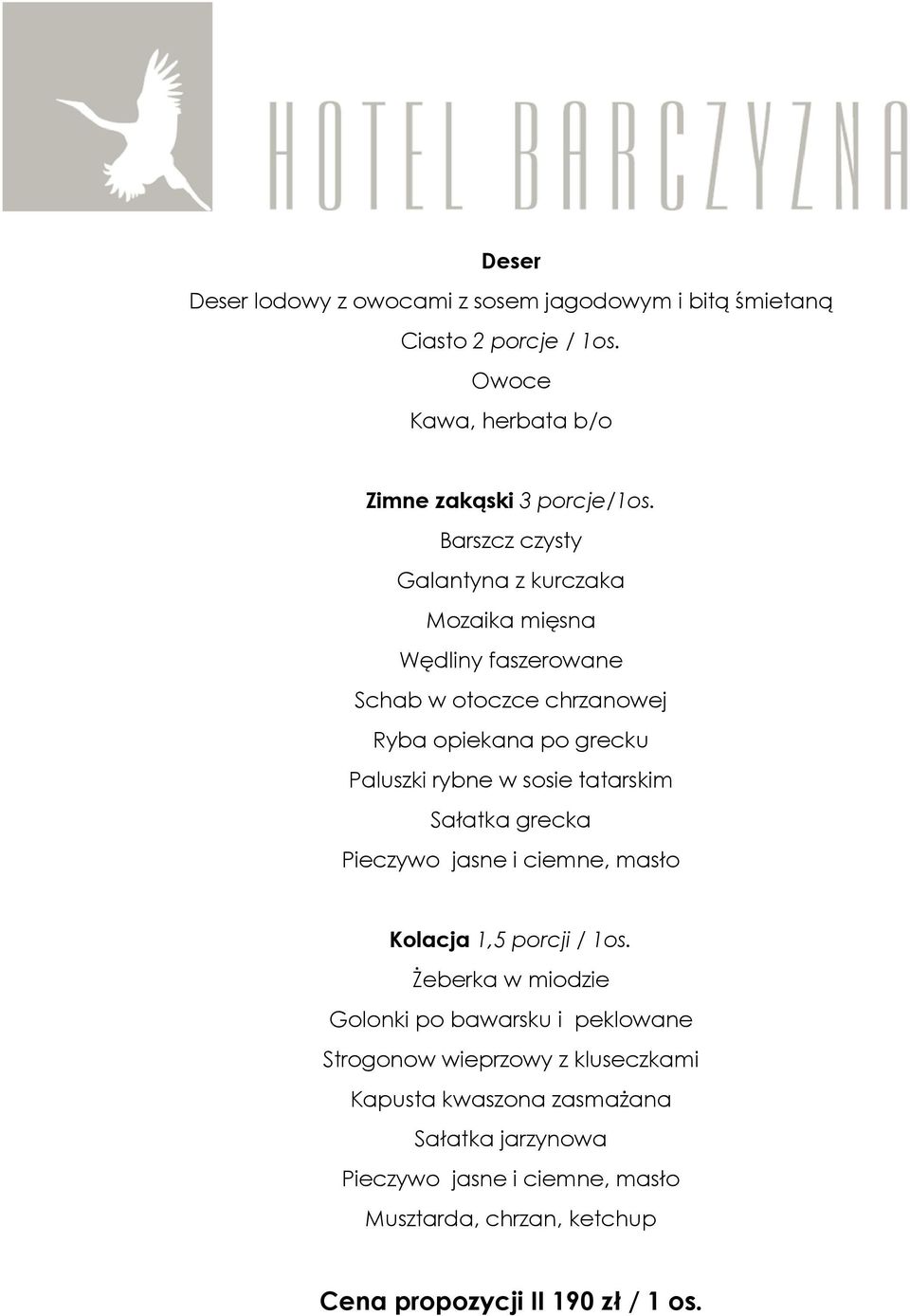 tatarskim Sałatka grecka Pieczywo jasne i ciemne, masło Kolacja 1,5 porcji / 1os.