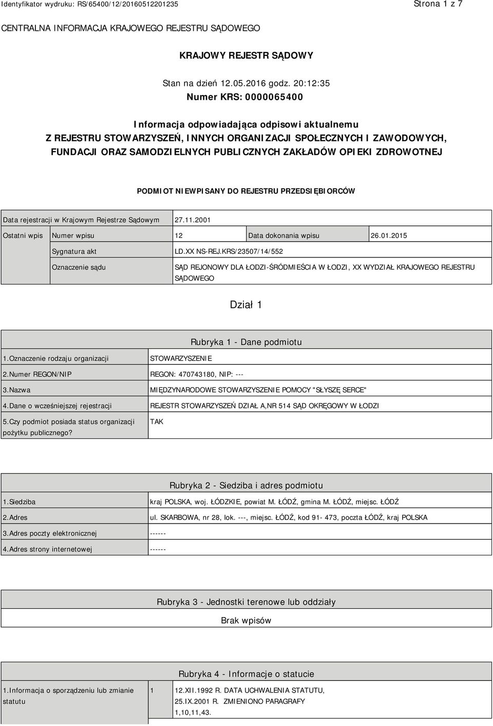 OPIEKI ZDROWOTNEJ PODMIOT NIEWPISANY DO REJESTRU PRZEDSIĘBIORCÓW Data rejestracji w Krajowym Rejestrze Sądowym 27.11.2001 Ostatni wpis Numer wpisu 12 Data dokonania wpisu 26.01.2015 Sygnatura akt Oznaczenie sądu LD.