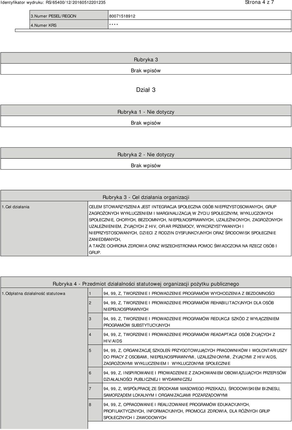 NIEPEŁNOSPRAWNYCH, UZALEŻNIONYCH, ZAGROŻONYCH UZALEŻNIENIEM, ŻYJĄCYCH Z HIV, OFIAR PRZEMOCY, WYKORZYSTYWANYCH I NIEPRZYSTOSOWANYCH, DZIECI Z RODZIN DYSFUNKCYJNYCH ORAZ ŚRODOWISK SPOŁECZNIE