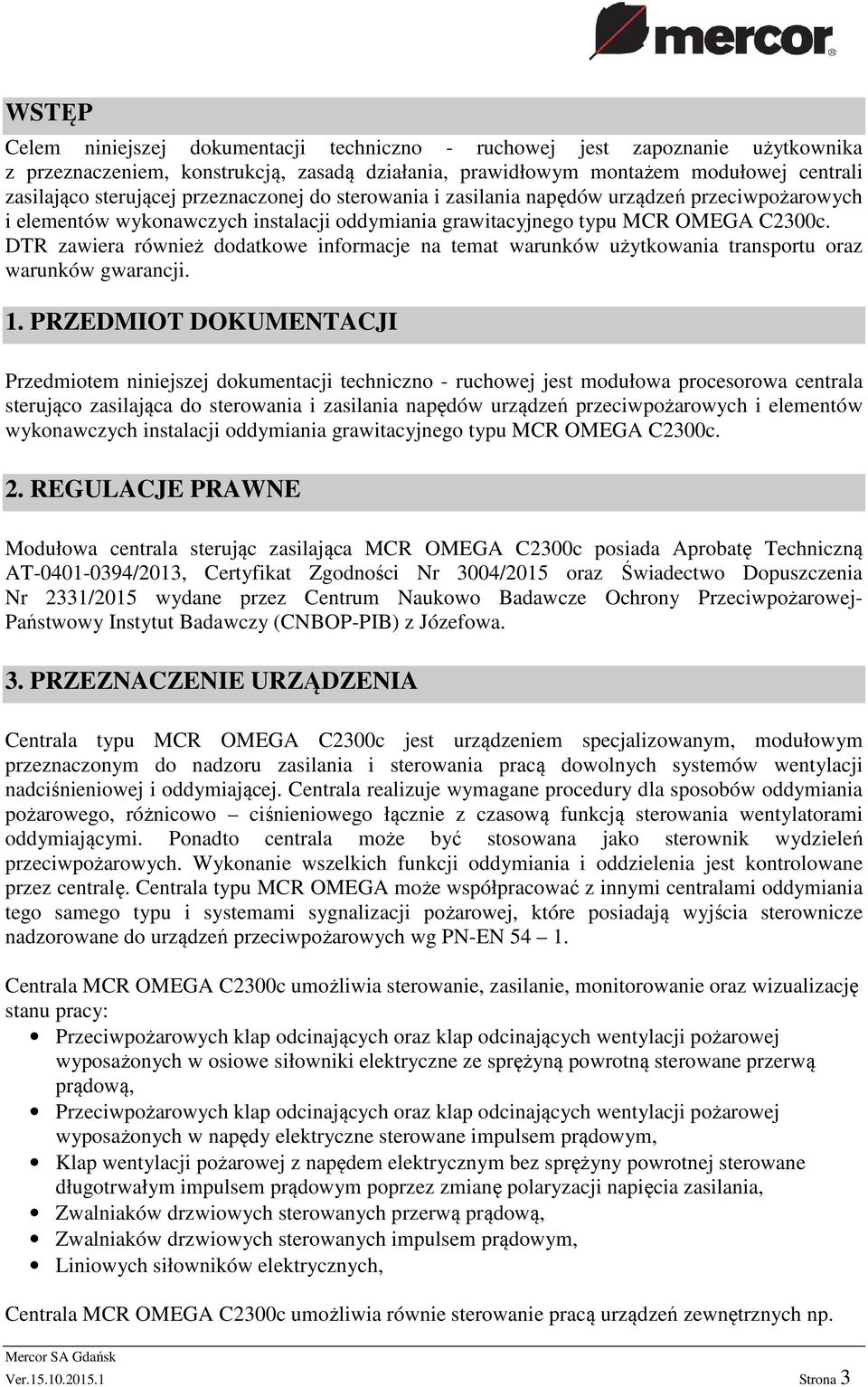 DTR zawiera również dodatkowe informacje na temat warunków użytkowania transportu oraz warunków gwarancji. 1.