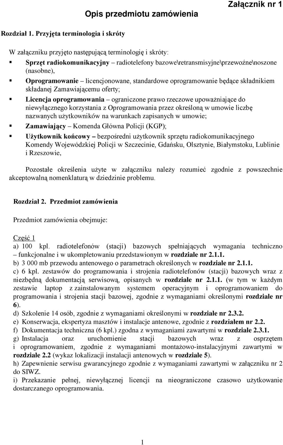 licencjonowane, standardowe oprogramowanie będące składnikiem składanej Zamawiającemu oferty; Licencja oprogramowania ograniczone prawo rzeczowe upowaŝniające do niewyłącznego korzystania z