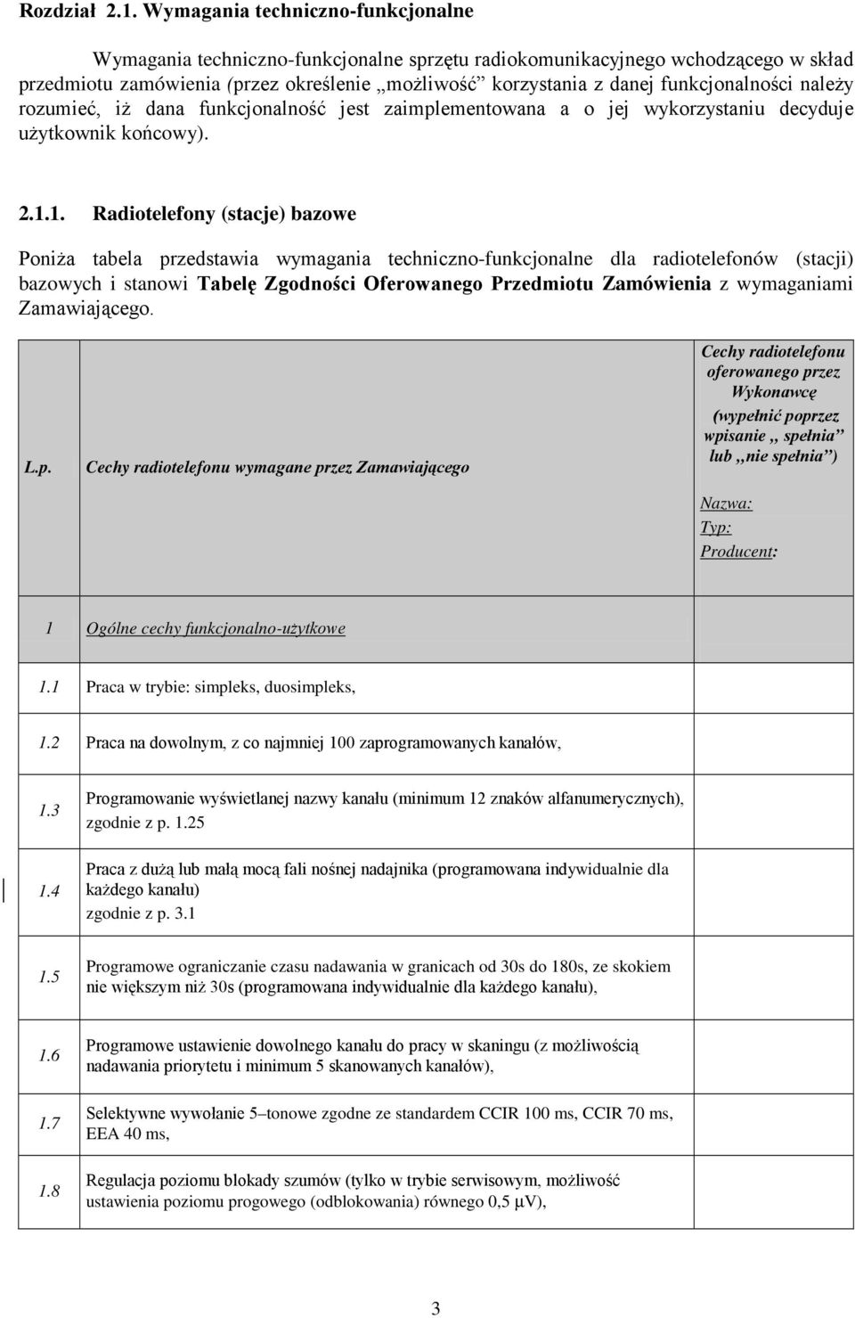 funkcjonalności naleŝy rozumieć, iŝ dana funkcjonalność jest zaimplementowana a o jej wykorzystaniu decyduje uŝytkownik końcowy). 2.1.