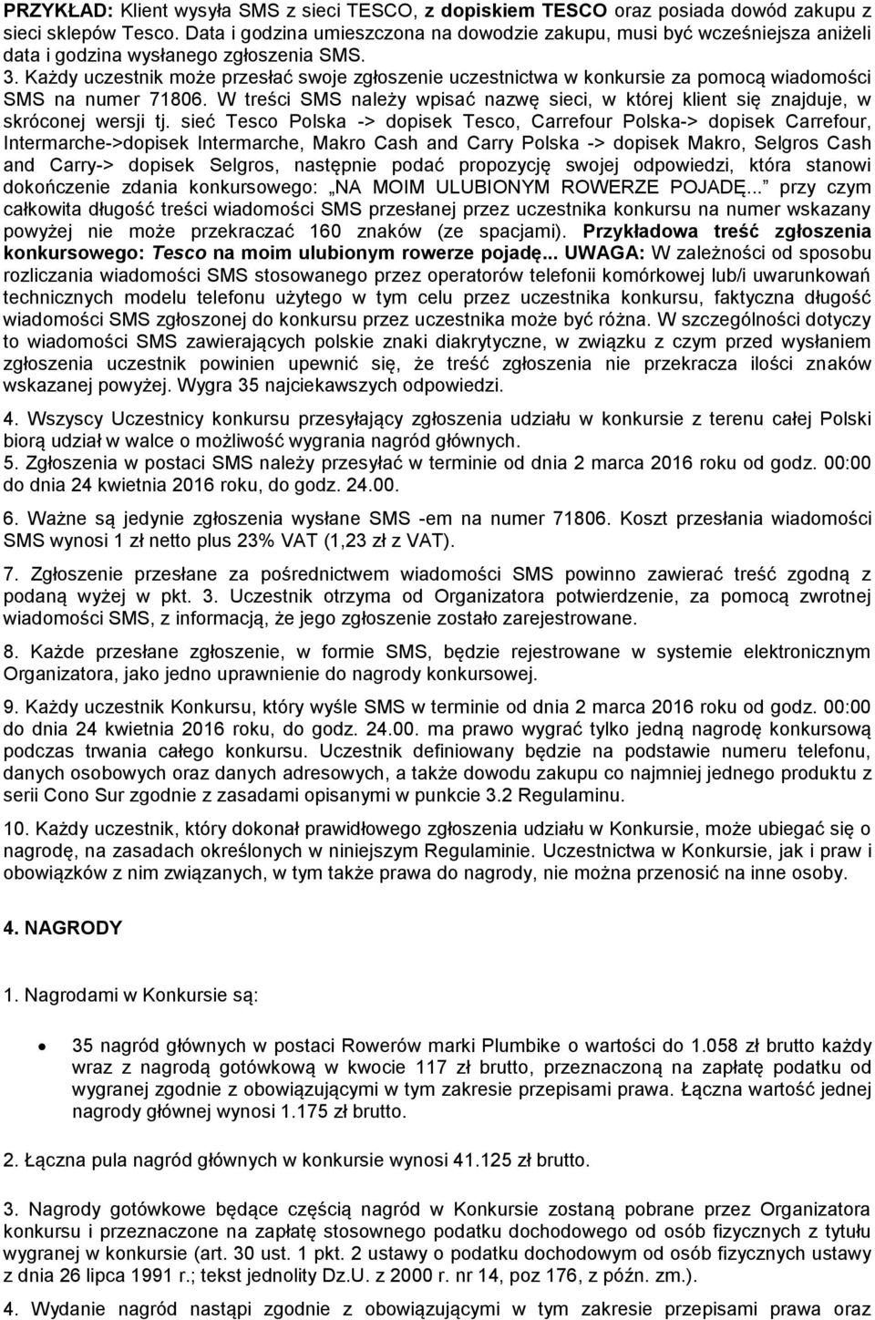 Każdy uczestnik może przesłać swoje zgłoszenie uczestnictwa w konkursie za pomocą wiadomości SMS na numer 71806.