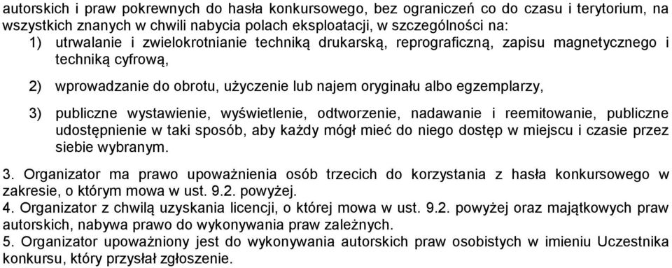 wyświetlenie, odtworzenie, nadawanie i reemitowanie, publiczne udostępnienie w taki sposób, aby każdy mógł mieć do niego dostęp w miejscu i czasie przez siebie wybranym. 3.