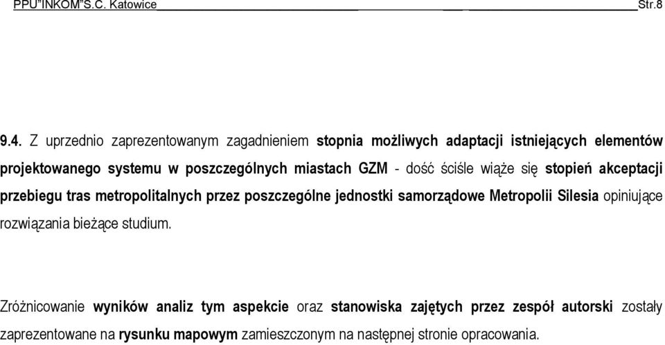 miastach GZM - dość ściśle wiąże się stopień akceptacji przebiegu tras metropolitalnych przez poszczególne jednostki samorządowe