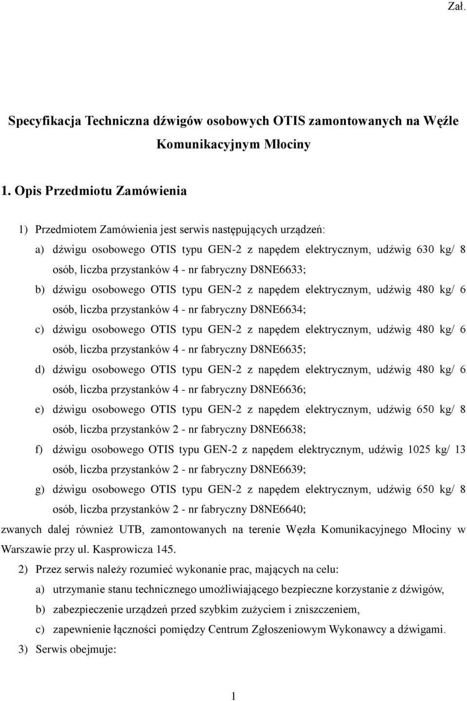 fabryczny D8NE6633; b) dźwigu osobowego OTIS typu GEN-2 z napędem elektrycznym, udźwig 480 kg/ 6 osób, liczba przystanków 4 - nr fabryczny D8NE6634; c) dźwigu osobowego OTIS typu GEN-2 z napędem