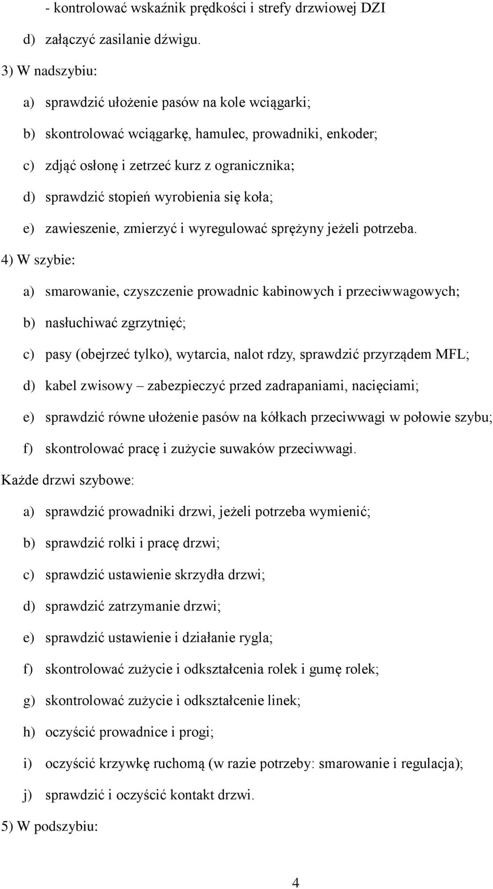 się koła; e) zawieszenie, zmierzyć i wyregulować sprężyny jeżeli potrzeba.