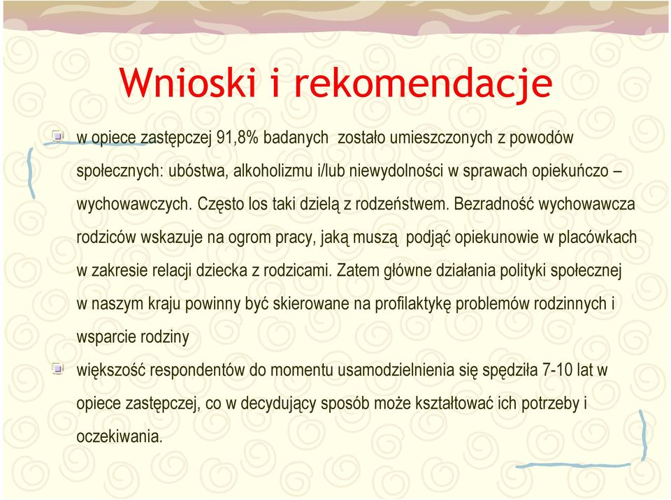 Bezradność wychowawcza rodziców wskazuje na ogrom pracy, jaką muszą podjąć opiekunowie w placówkach w zakresie relacji dziecka z rodzicami.