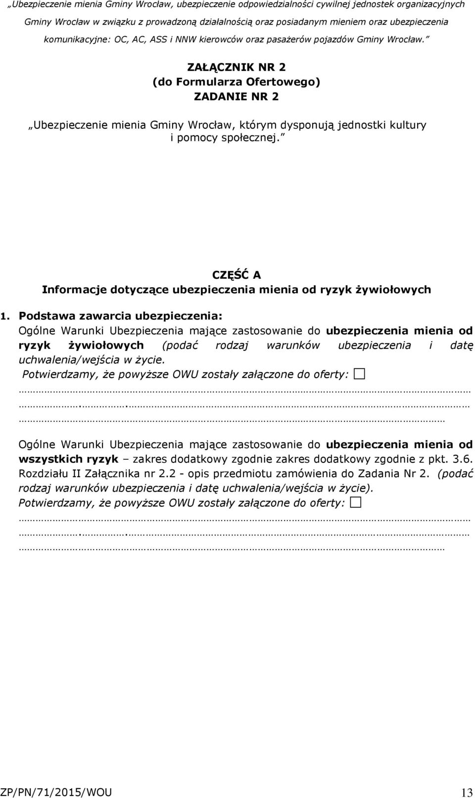 Podstawa zawarcia ubezpieczenia: Ogólne Warunki Ubezpieczenia mające zastosowanie do ubezpieczenia mienia od ryzyk żywiołowych (podać rodzaj warunków ubezpieczenia i datę