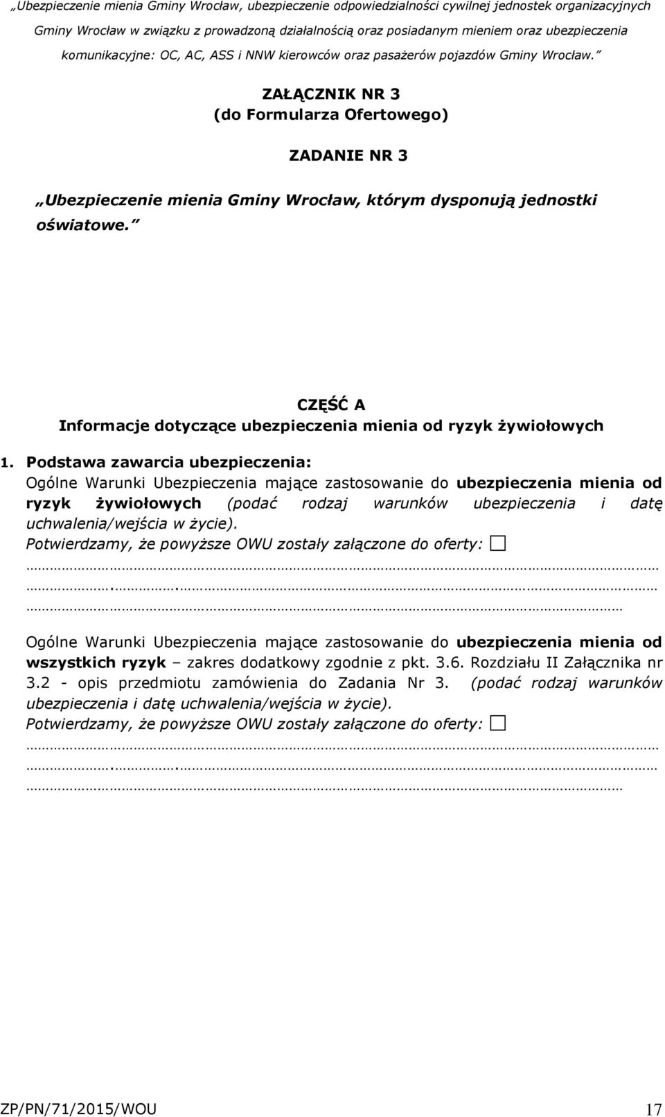 Podstawa zawarcia ubezpieczenia: Ogólne Warunki Ubezpieczenia mające zastosowanie do ubezpieczenia mienia od ryzyk żywiołowych (podać rodzaj warunków ubezpieczenia i datę