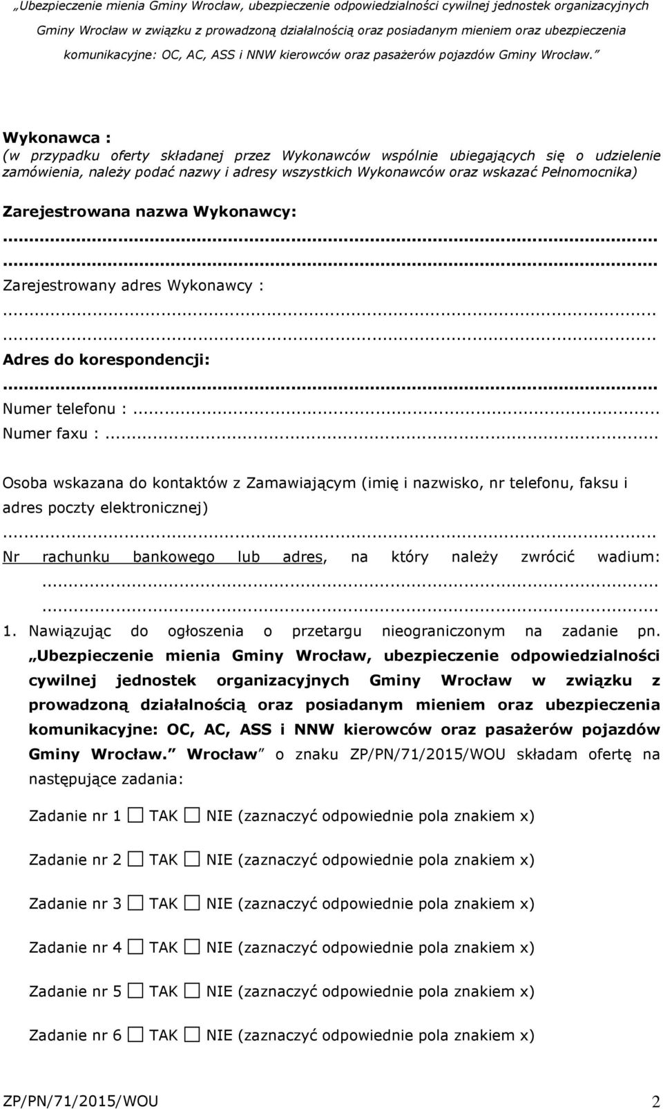 .. Osoba wskazana do kontaktów z Zamawiającym (imię i nazwisko, nr telefonu, faksu i adres poczty elektronicznej)... Nr rachunku bankowego lub adres, na który należy zwrócić wadium:...... 1.