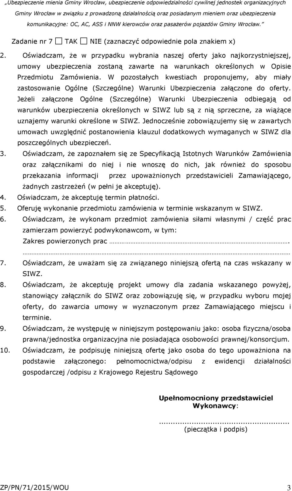 W pozostałych kwestiach proponujemy, aby miały zastosowanie Ogólne (Szczególne) Warunki Ubezpieczenia załączone do oferty.