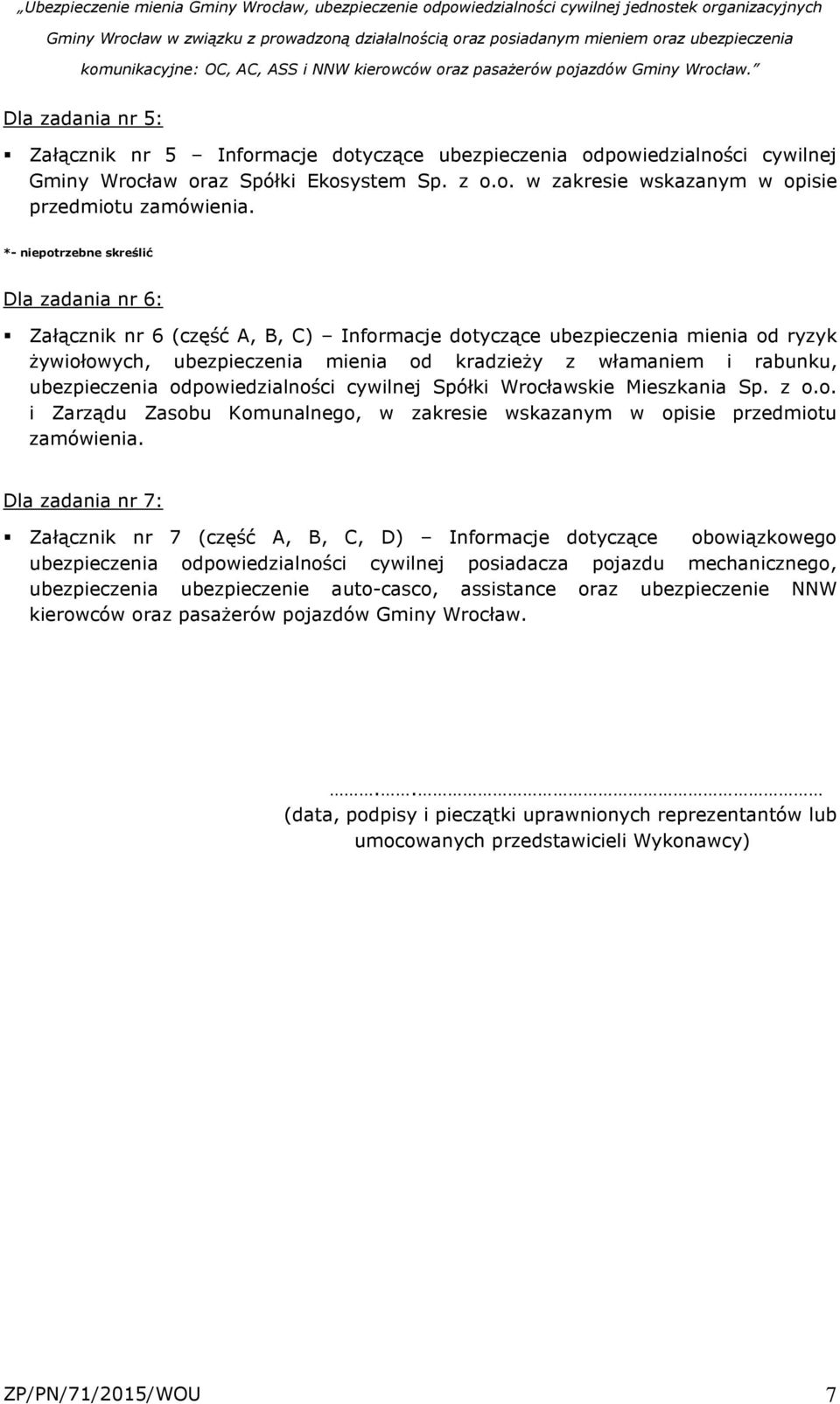 ubezpieczenia odpowiedzialności cywilnej Spółki Wrocławskie Mieszkania Sp. z o.o. i Zarządu Zasobu Komunalnego, w zakresie wskazanym w opisie przedmiotu zamówienia.