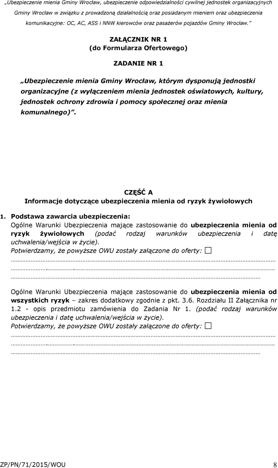 Podstawa zawarcia ubezpieczenia: Ogólne Warunki Ubezpieczenia mające zastosowanie do ubezpieczenia mienia od ryzyk żywiołowych (podać rodzaj warunków ubezpieczenia i datę uchwalenia/wejścia w życie).