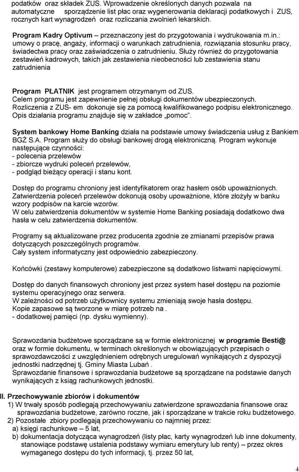 Program Kadry przeznaczony jest do przygotowania i wydrukowania m.in.