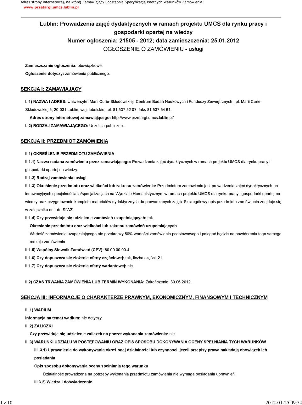 ; data zamieszczenia: 25.01.2012 OGŁOSZENIE O ZAMÓWIENIU - usługi Zamieszczanie ogłoszenia: obowiązkowe. Ogłoszenie dotyczy: zamówienia publicznego. SEKCJA I: ZAMAWIAJĄCY I.