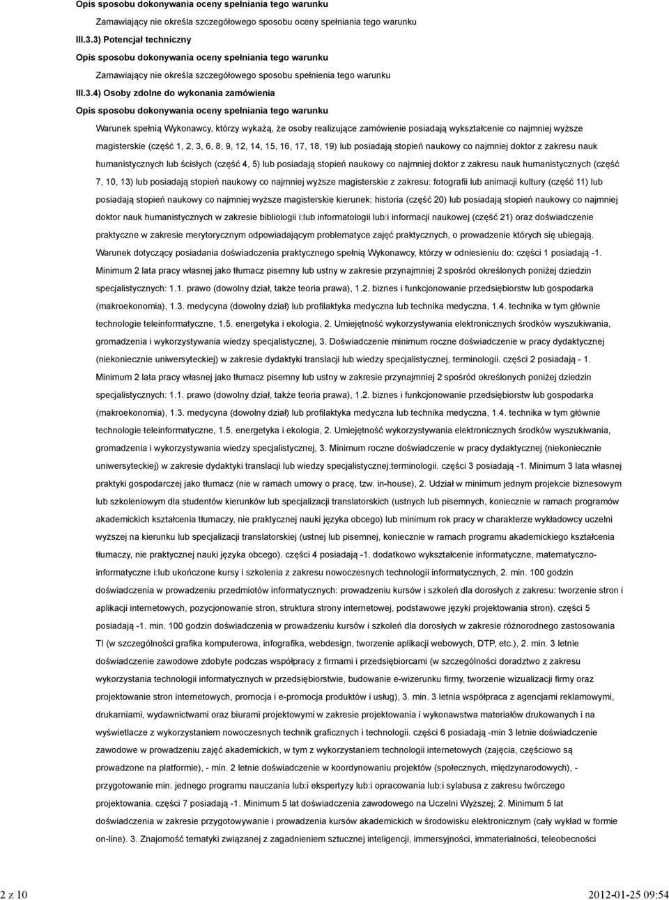 sposobu dokonywania oceny spełniania tego warunku Warunek spełnią Wykonawcy, którzy wykażą, że osoby realizujące zamówienie posiadają wykształcenie co najmniej wyższe magisterskie (część 1, 2, 3, 6,