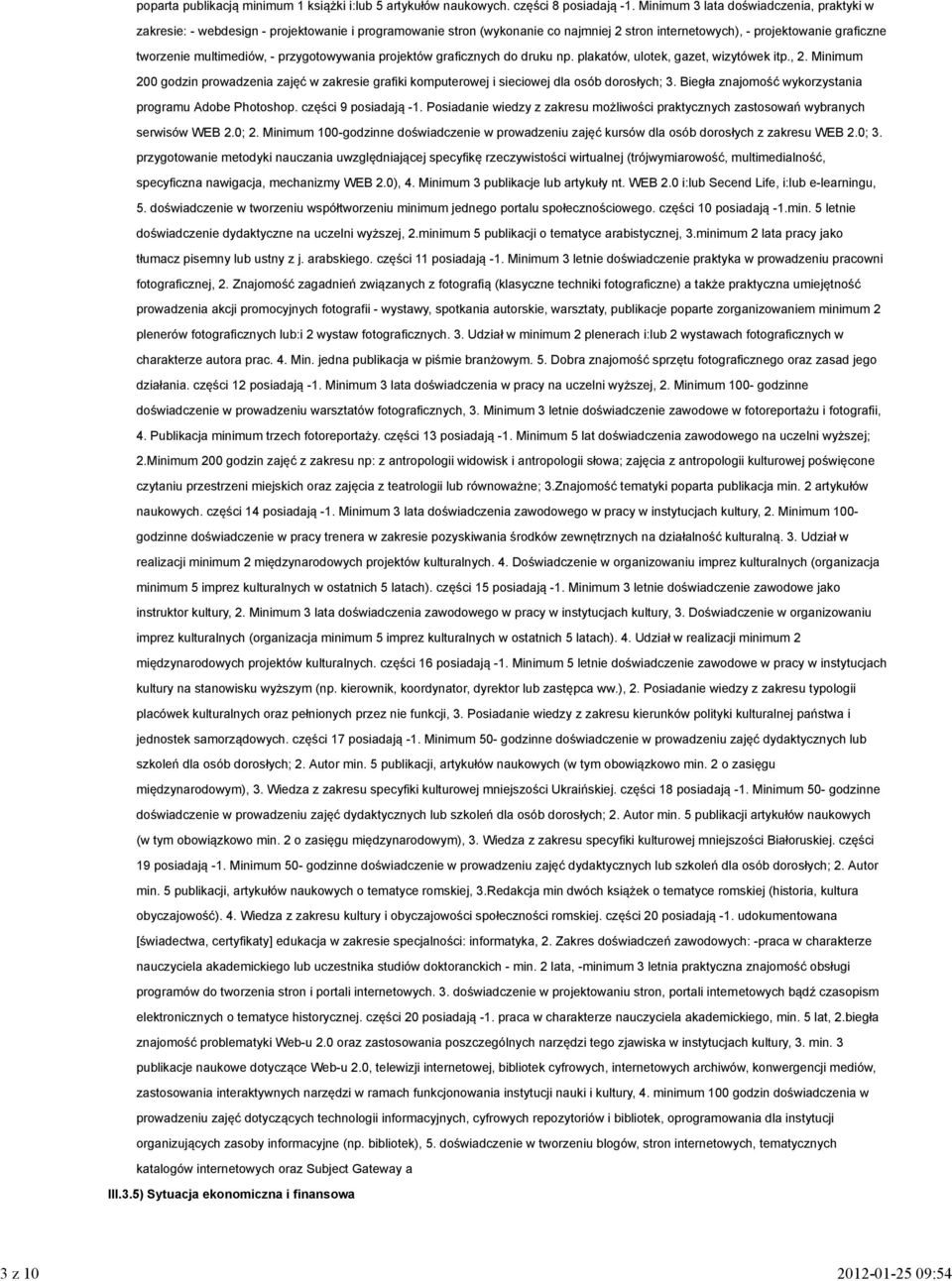 przygotowywania projektów graficznych do druku np. plakatów, ulotek, gazet, wizytówek itp., 2. Minimum 200 godzin prowadzenia zajęć w zakresie grafiki komputerowej i sieciowej dla osób dorosłych; 3.