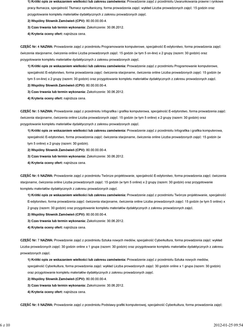 zajęć: ćwiczenia stacjonarne, ćwiczenia online Liczba prowadzonych zajęć: 15 godzin (w tym 5 on-line) x 2 grupy (razem: 30 godzin) oraz 1) Krótki opis ze wskazaniem wielkości lub zakresu zamówienia: