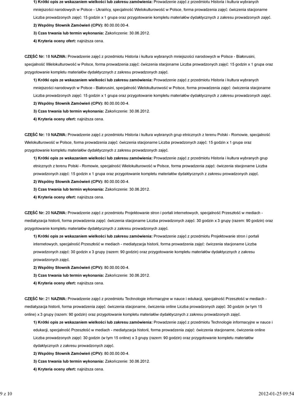 kultura wybranych mniejszości narodowych w Polsce - Białorusini, specjalność Wielokulturowość w Polsce, forma prowadzenia zajęć: ćwiczenia stacjonarne Liczba prowadzonych zajęć: 15 godzin x 1 grupa