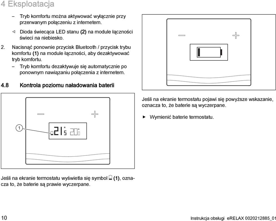 Tryb komfortu dezaktywuje się automatycznie po ponownym nawiązaniu połączenia z internetem. 4.