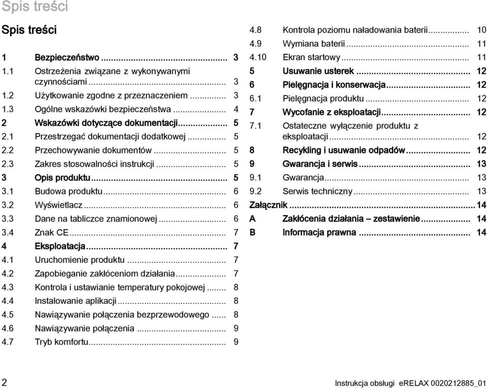 .. 6 3.2 Wyświetlacz... 6 3.3 Dane na tabliczce znamionowej... 6 3.4 Znak CE... 7 4 Eksploatacja... 7 4.1 Uruchomienie produktu... 7 4.2 Zapobieganie zakłóceniom działania... 7 4.3 Kontrola i ustawianie temperatury pokojowej.