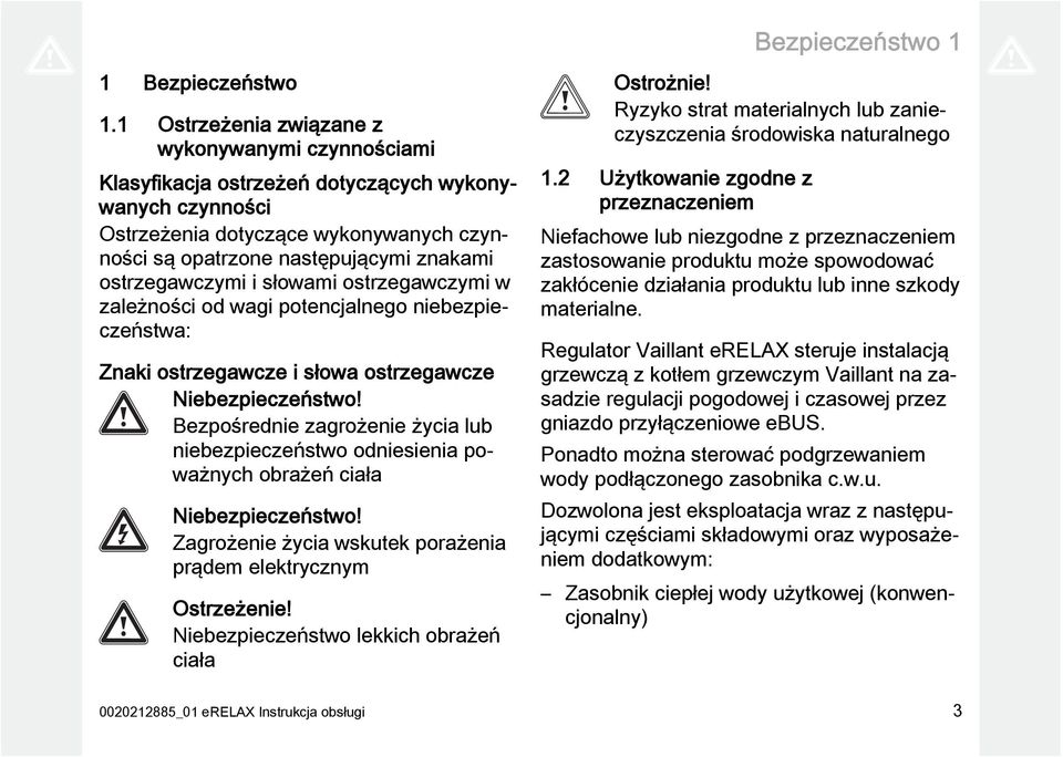 ostrzegawczymi i słowami ostrzegawczymi w zależności od wagi potencjalnego niebezpieczeństwa: Znaki ostrzegawcze i słowa ostrzegawcze Niebezpieczeństwo!