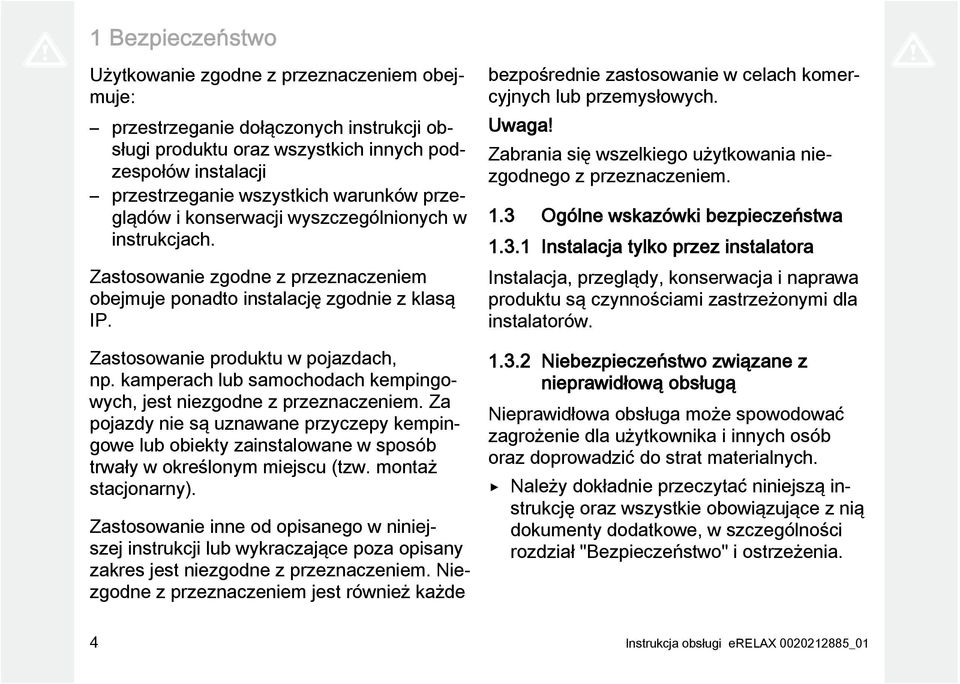 kamperach lub samochodach kempingowych, jest niezgodne z przeznaczeniem. Za pojazdy nie są uznawane przyczepy kempingowe lub obiekty zainstalowane w sposób trwały w określonym miejscu (tzw.