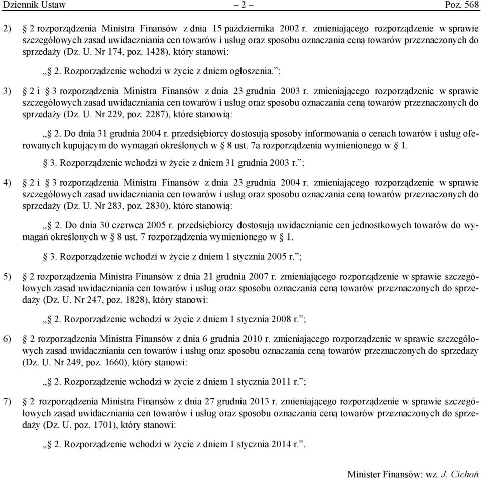 1428), który stanowi: 2. Rozporządzenie wchodzi w życie z dniem ogłoszenia. ; 3) 2 i 3 rozporządzenia Ministra Finansów z dnia 23 grudnia 2003 r.