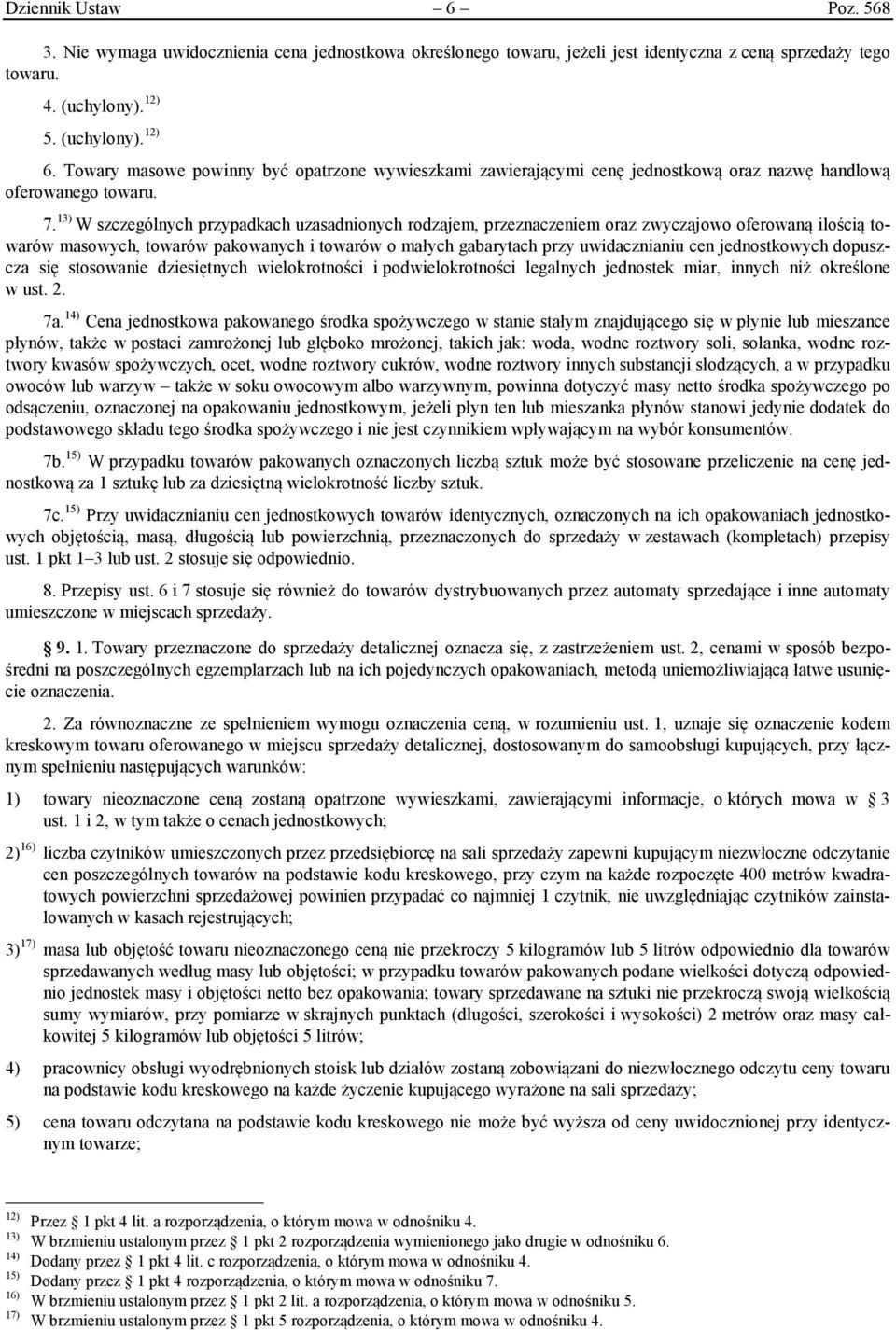 13) W szczególnych przypadkach uzasadnionych rodzajem, przeznaczeniem oraz zwyczajowo oferowaną ilością towarów masowych, towarów pakowanych i towarów o małych gabarytach przy uwidacznianiu cen