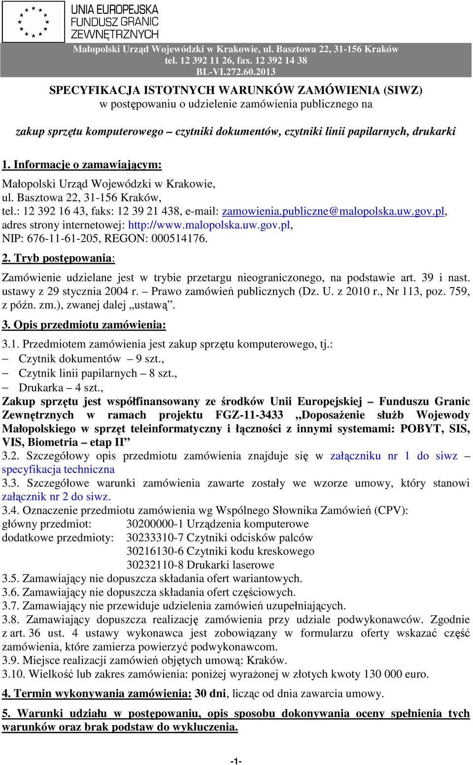 pl, adres strony internetowej: http://www.malopolska.uw.gov.pl, NIP: 676-11-61-205, REGON: 000514176. 2.