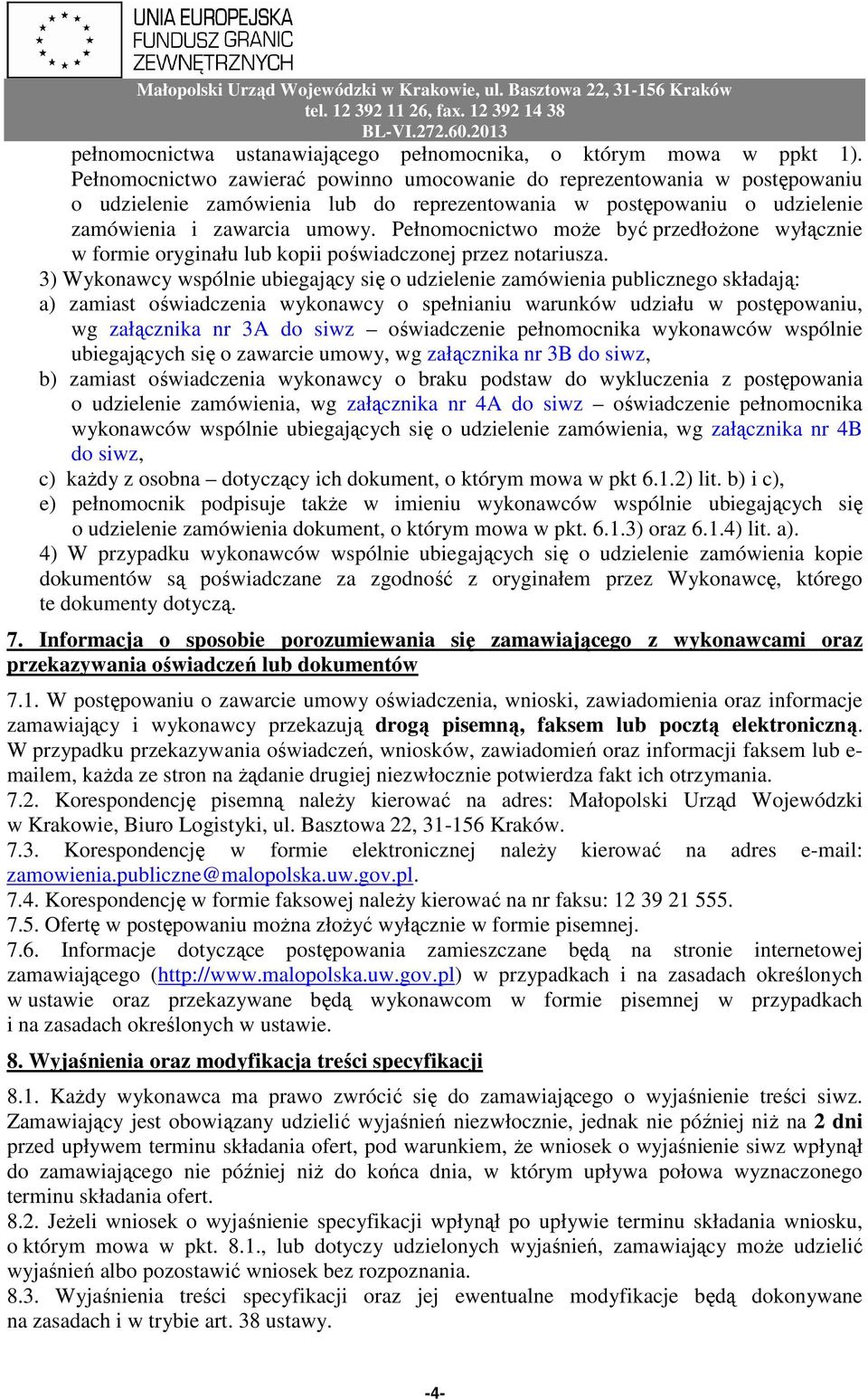 Pełnomocnictwo może być przedłożone wyłącznie w formie oryginału lub kopii poświadczonej przez notariusza.