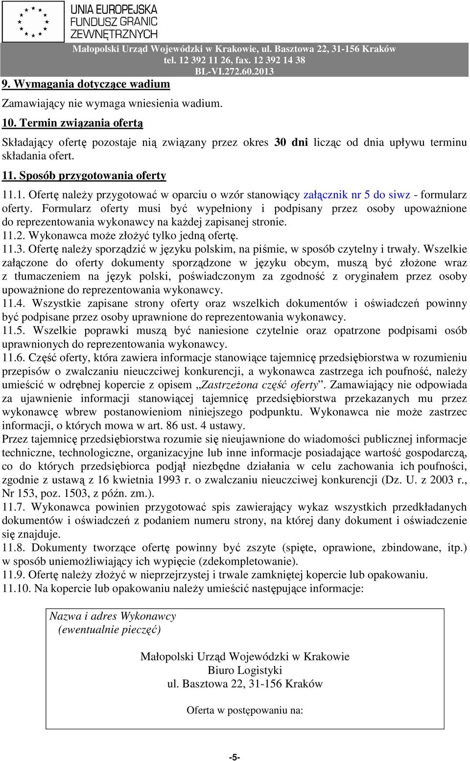 . Sposób przygotowania oferty 11.1. Ofertę należy przygotować w oparciu o wzór stanowiący załącznik nr 5 do siwz - formularz oferty.