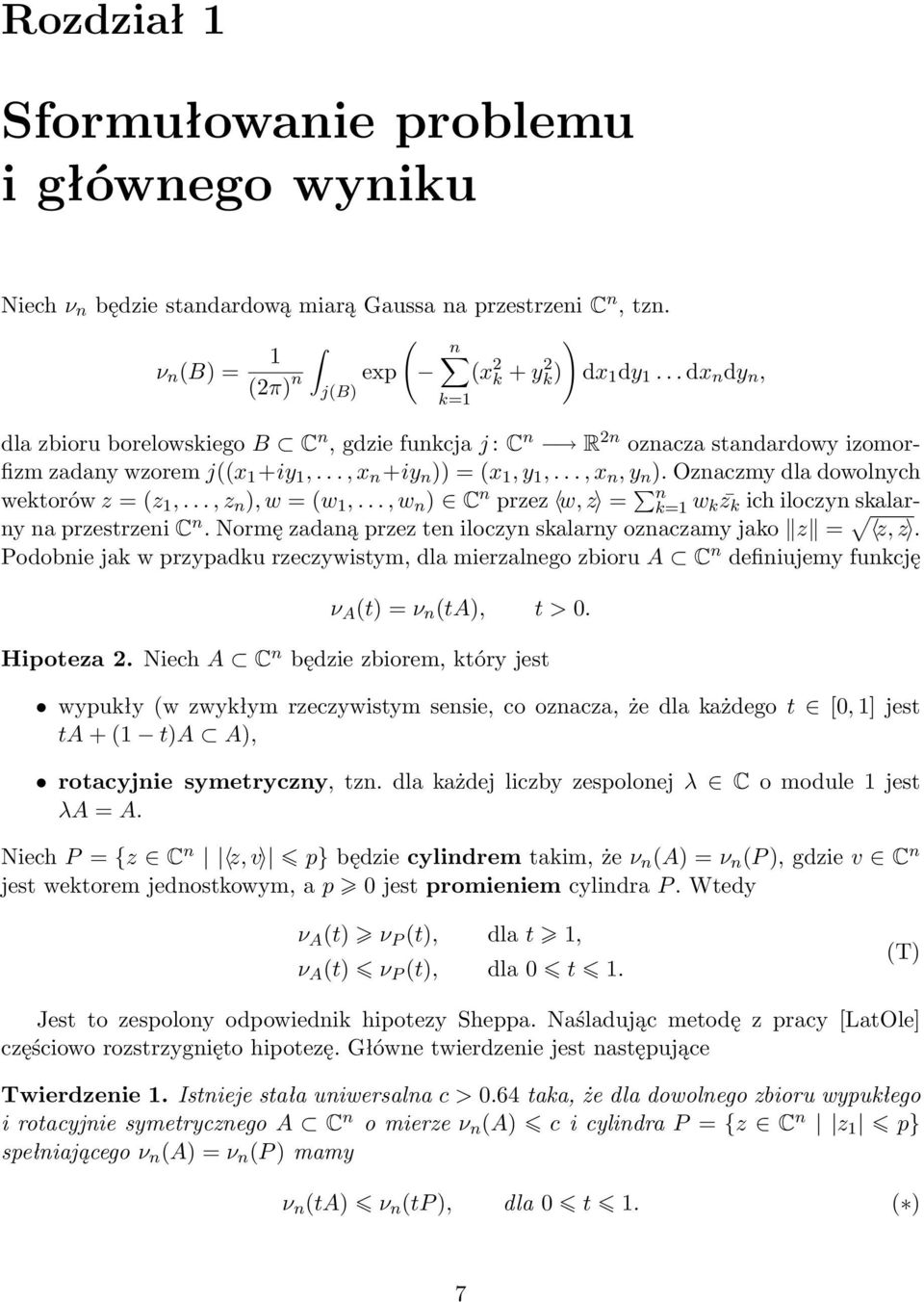 Oznaczmy dla dowolnych wektorów z = z 1,..., z n, w = w 1,..., w n C n przez w, z = n k=1 w k z k ich iloczyn skalarny na przestrzeni C n.